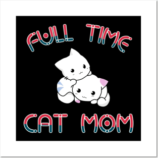 Full time cat mom Posters and Art